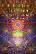 Pleiadian House Of Initiation : A Journey Through the Rooms of the Wisdomkeepers