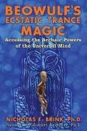 Beowulf's Ecstatic Trance Magic : Accessing the Archaic Powers of the Universal Mind
