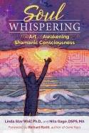 Soul whispering - the art of awakening shamanic consciousness