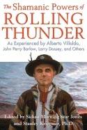 Shamanic powers of rolling thunder - as experienced by alberto villoldo, jo