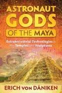 Astronaut gods of the maya - extraterrestrial technologies in the temples a