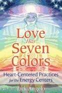 Love has seven colors - heart-centered practices for the energy centers
