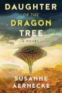 Daughter Of The Dragon Tree : A Novel