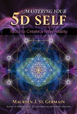 Mastering Your 5d Self : Tools to Create a New Reality