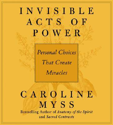 Invisible Acts of Power: Personal Choices That Create Miracles