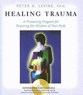 Healing Trauma: Restoring The Wisdom Of Your Body  (H)