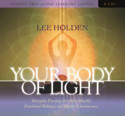 Your Body of Light: Energetic Practices for Better Health, Emotional Balance, and Higher Consciousness