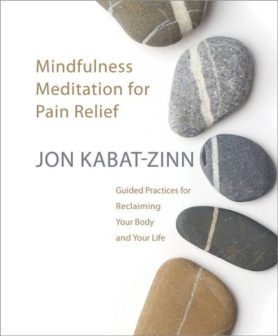 Mindfulness Meditation for Pain Relief : Guided Practices for Reclaiming Your Body and Your Life
Mindfulness Meditation for Pain Relief : Guided Practices for Reclaiming Your Body and Your Life