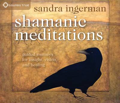 Shamanic meditations - guided journeys for insight, vision, and healing