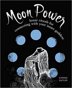 Moon power - lunar rituals for connecting with your inner goddess