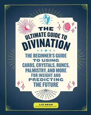 Ultimate guide to divination - the beginners guide to using cards, crystals