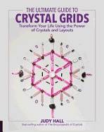 Ultimate guide to crystal grids - transform your life using the power of cr