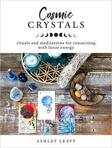 Cosmic Crystals: Rituals and Meditations for Connecting With Lunar Energy