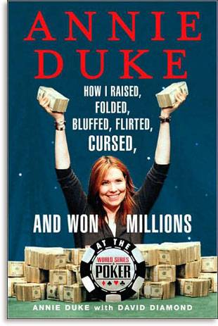 Annie Duke: How I Raised, Folded, Bluffed, Flirted, Cursed, and Won Millions at the World Series of Poker