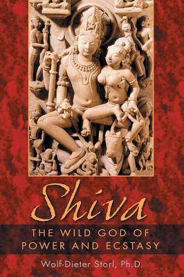 Shiva: The Wild God Of Power & Ecstasy