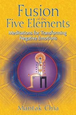 Fusion Of The Five Elements: Meditations For Transforming Ne