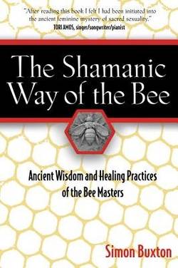 Shamanic way of the bee - ancient wisdom and healing practices of the bee m