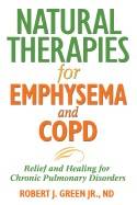 Natural Therapies For Emphysema : Relief and Healing for Chronic Pulmonary Disorders