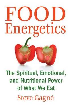 Food Energetics: The Spiritual, Emotional & Nutritional Power Of What We Eat