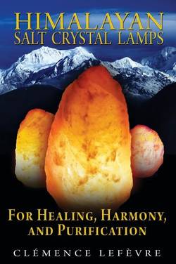 Himalayan Salt Crystal Lamps: For Healing, Harmony & Purification