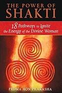 Power of shakti - 18 pathways to ignite the energy of the divine woman