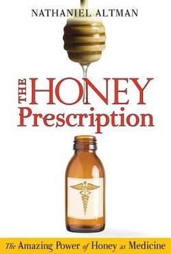 Honey Prescription: The Amazing Power Of Honey As Medicine
