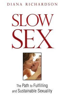 Slow sex - the path to fulfilling and sustainable sexuality
