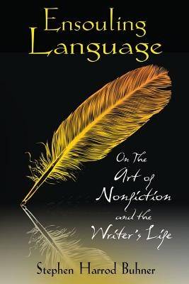 Ensouling Language: On The Art Of Nonfiction & The Writer's Life