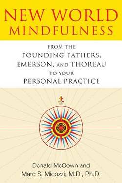 New world mindfulness - from the founding fathers, emerson, and thoreau to