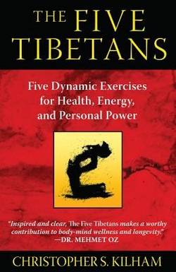Five tibetans - five dynamic exercises for health, energy, and personal po