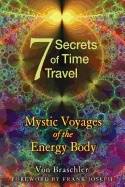 7 Secrets Of Time Travel : Mystic Voyages of the Energy Body