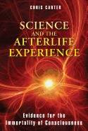Science and the afterlife experience - evidence for the immortality of cons
