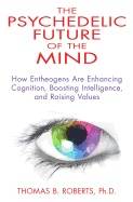 Psychedelic future of the mind - how entheogens are enhancing cognition, bo