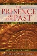 Presence Of The Past New Edition : Morphic Resonance and the Habits of Nature