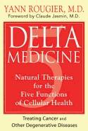 Delta Medicine : Natural Therapies for the Five Functions of Cellular Health