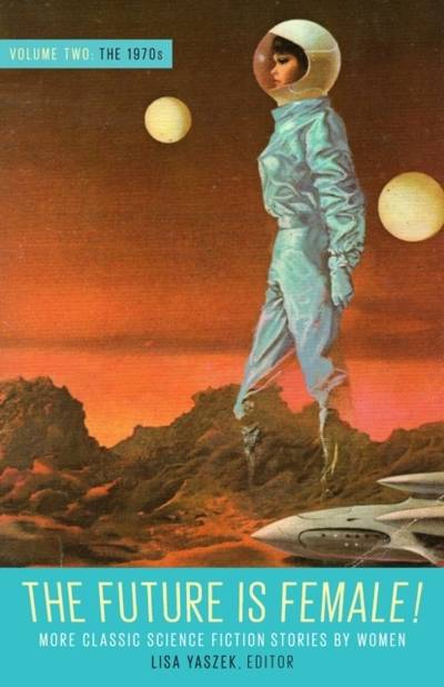 Future Is Female Volume 2, The 1970s: More Classic Science Fiction Stories