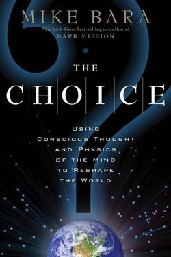 Choice - using conscious thought and physics of the mind to reshape the wor