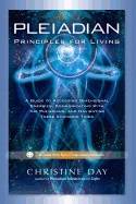 Pleiadian Principles For Living : A Guide to Accessing Dimensional Energies, Communicating With the Pleiadians, and Navigating These Changing Times