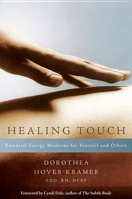 Healing Touch: Essential Energy Medicine for Yourself and Others