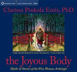 The Joyous Body : Myths and Stories of the Wise Woman Archetype