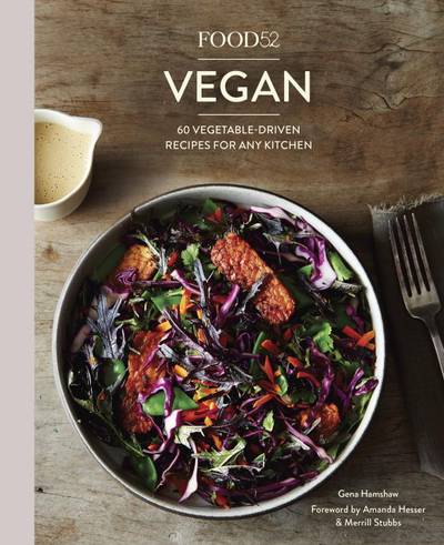Food52 vegan - 60 vegetable-driven recipes for any kitchen
