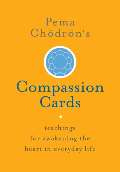Pema Choedroen's Compassion Cards - Teachings for Awakening the Heart in Ev