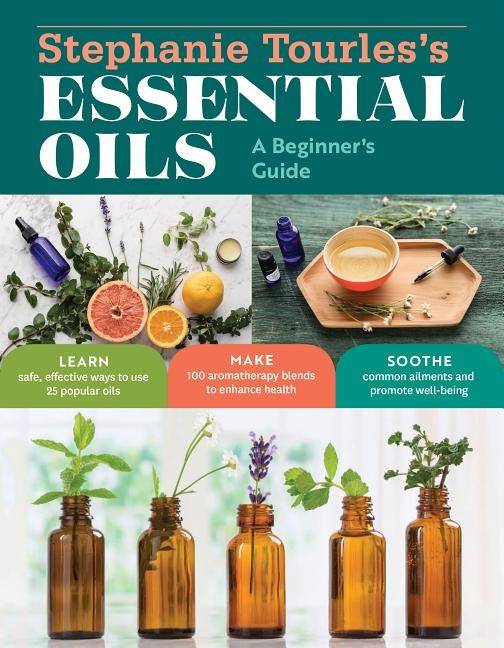 Stephanie tourless essential oils: a beginners guide - learn safe, effectiv