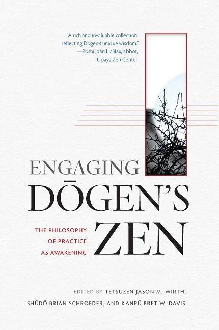 Engaging dogens zen - the philosophy of practice as awakening