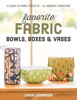 Favorite fabric bowls, boxes & vases - 15 quick-to-make projects