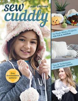 Sew cuddly - 12 plush minky projects for fun & fashion - tips & techniques