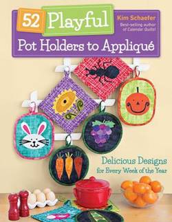 52 playful pot holders to applique - delicious designs for every week of th