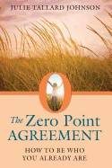 Zero Point Agreement : How to Be Who You Already Are