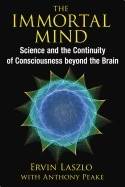 Immortal mind - science and the continuity of consciousness beyond the brai