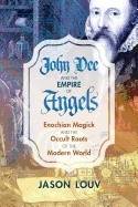 John dee and the empire of angels - enochian magick and the occult roots of